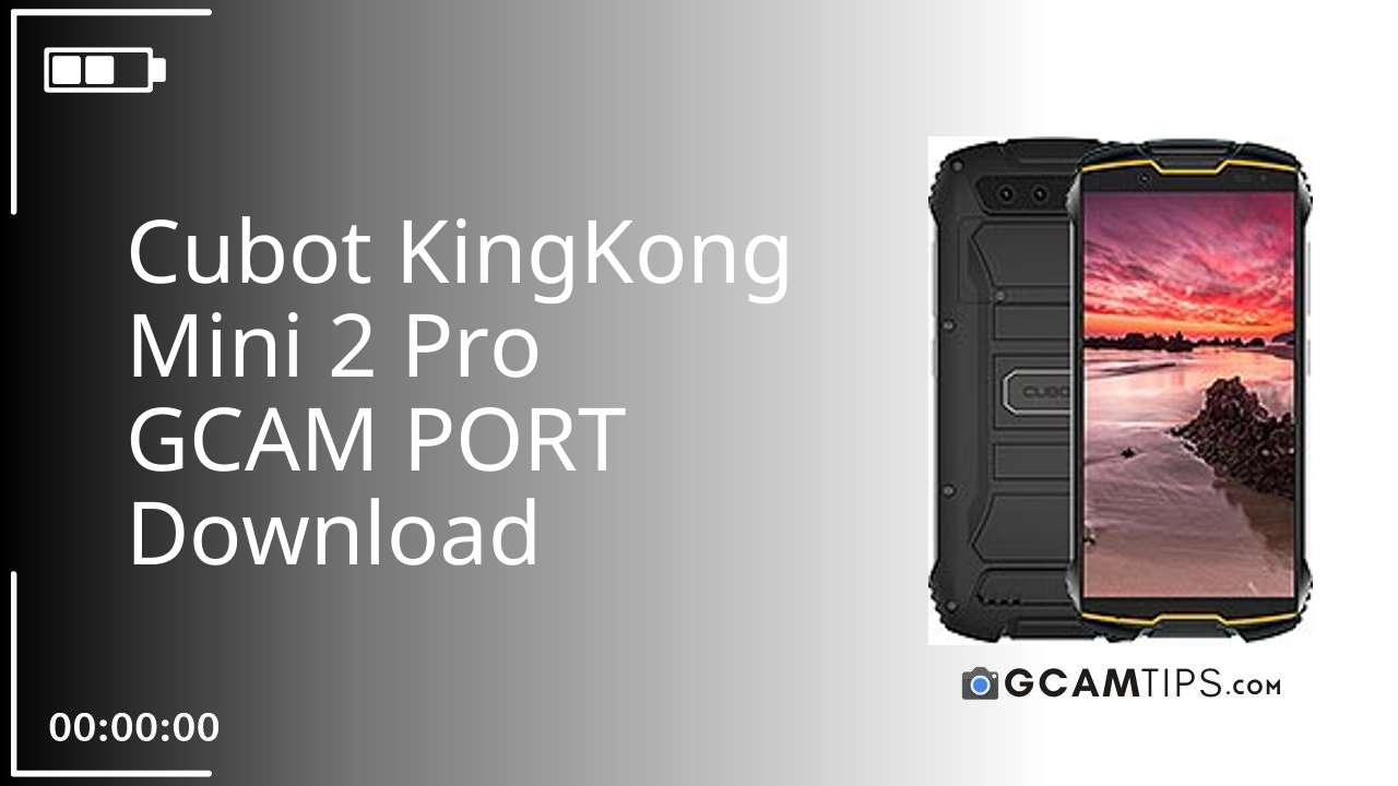 GCAM PORT for Cubot KingKong Mini 2 Pro
