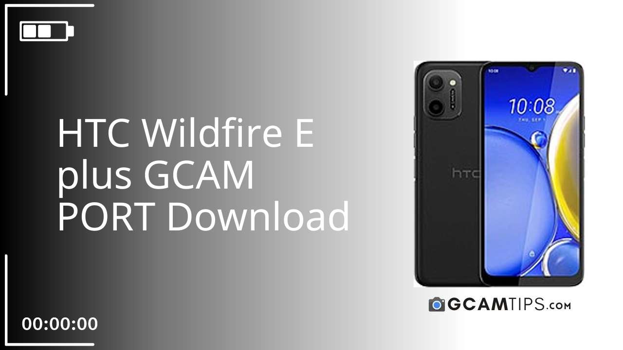 GCAM PORT for HTC Wildfire E plus