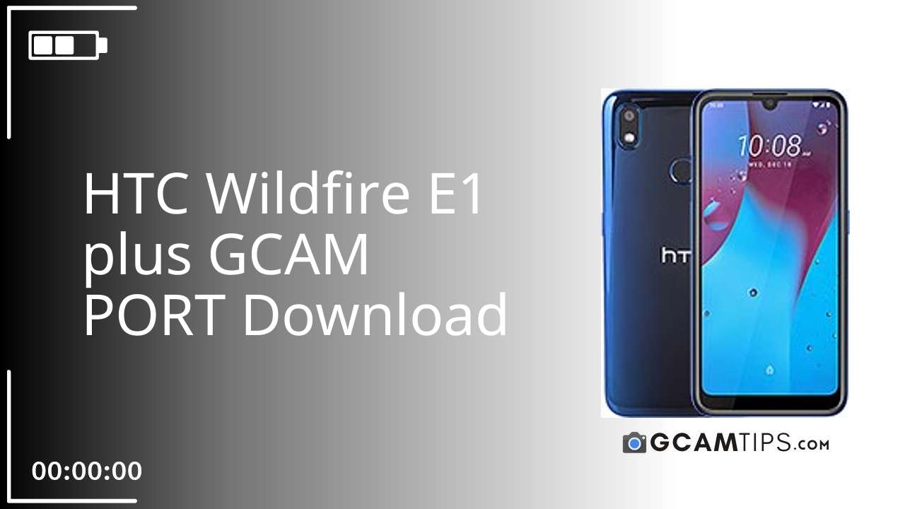 GCAM PORT for HTC Wildfire E1 plus