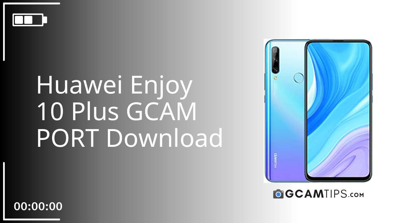 GCAM PORT for Huawei Enjoy 10 Plus