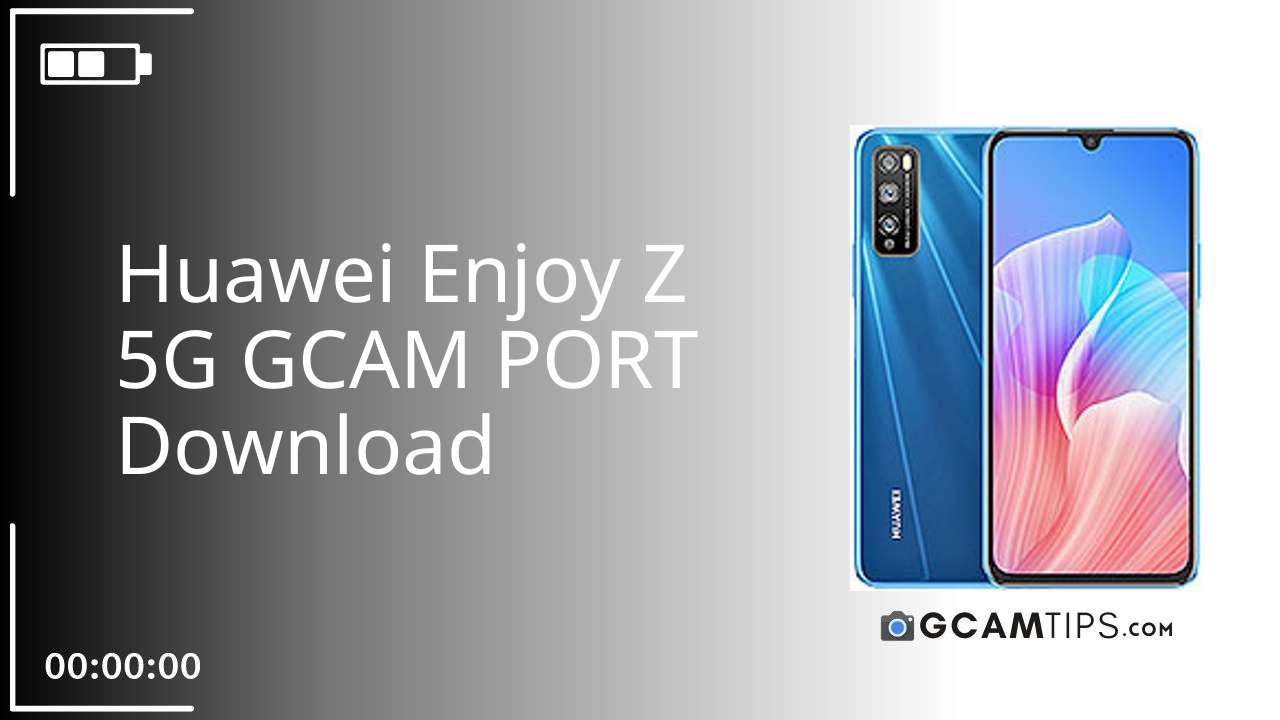 GCAM PORT for Huawei Enjoy Z 5G