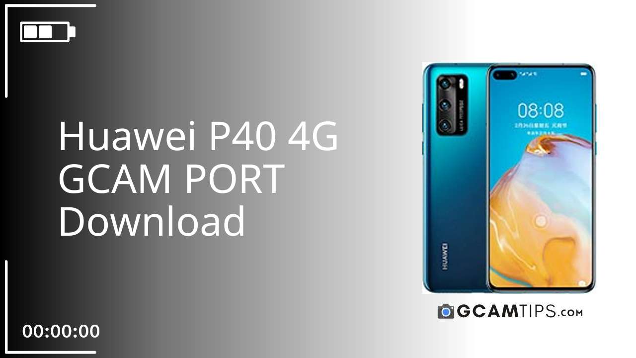 GCAM PORT for Huawei P40 4G