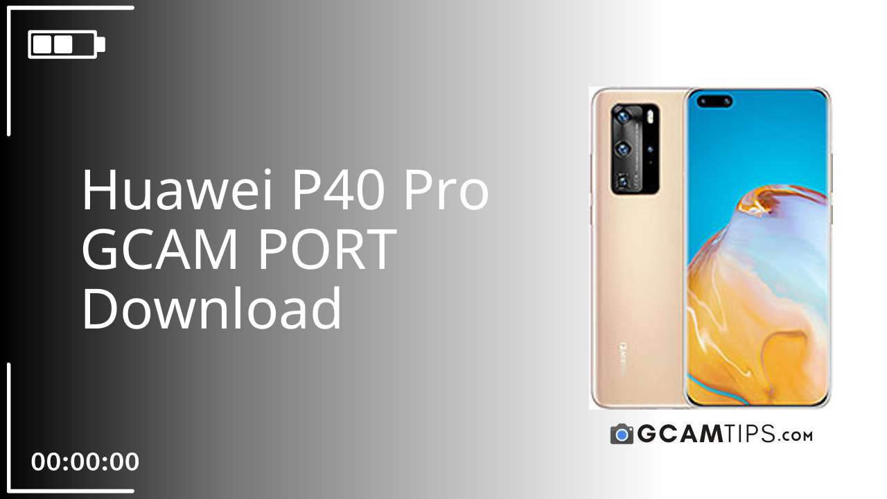 GCAM PORT for Huawei P40 Pro