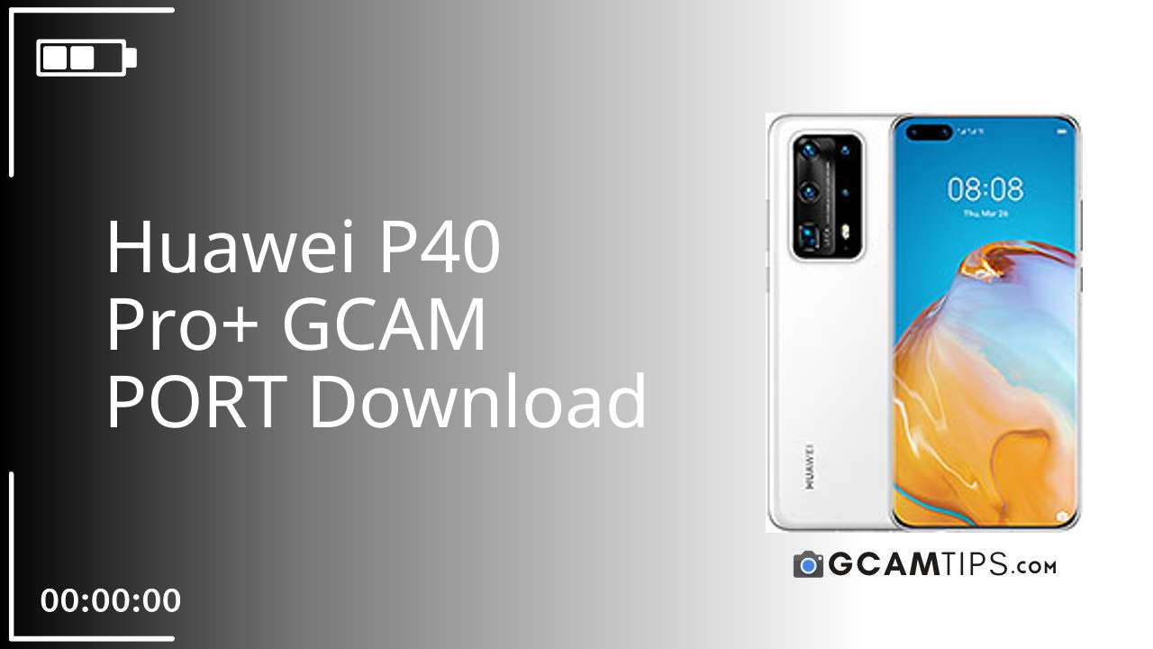 GCAM PORT for Huawei P40 Pro+