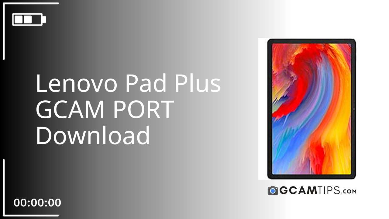 GCAM PORT for Lenovo Pad Plus