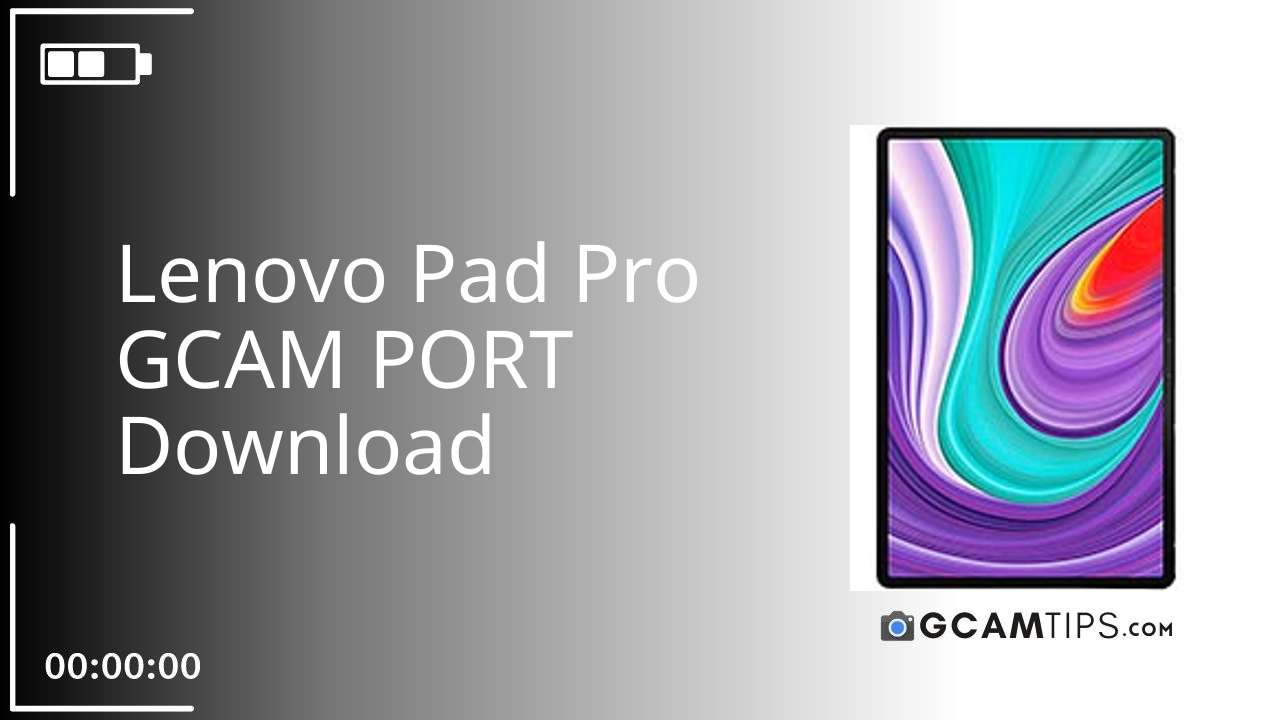 GCAM PORT for Lenovo Pad Pro