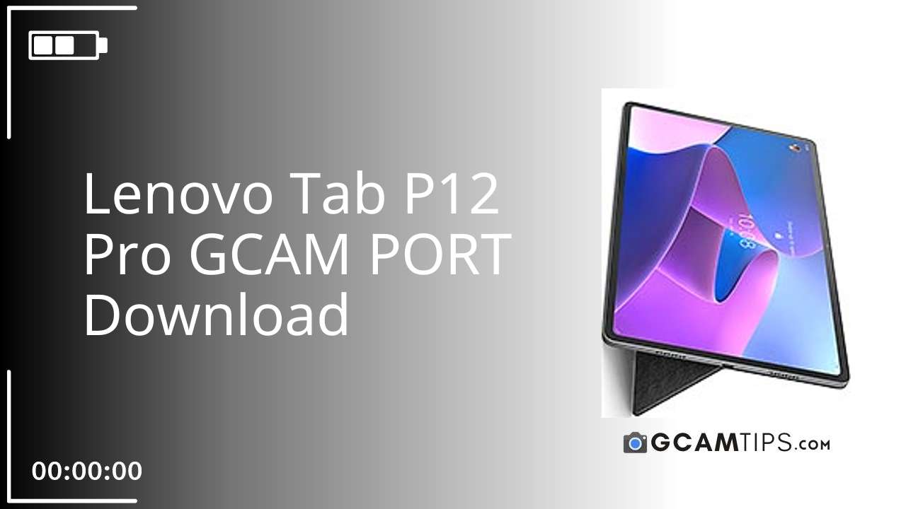 GCAM PORT for Lenovo Tab P12 Pro