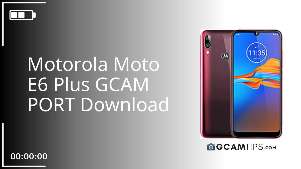 GCAM PORT for Motorola Moto E6 Plus