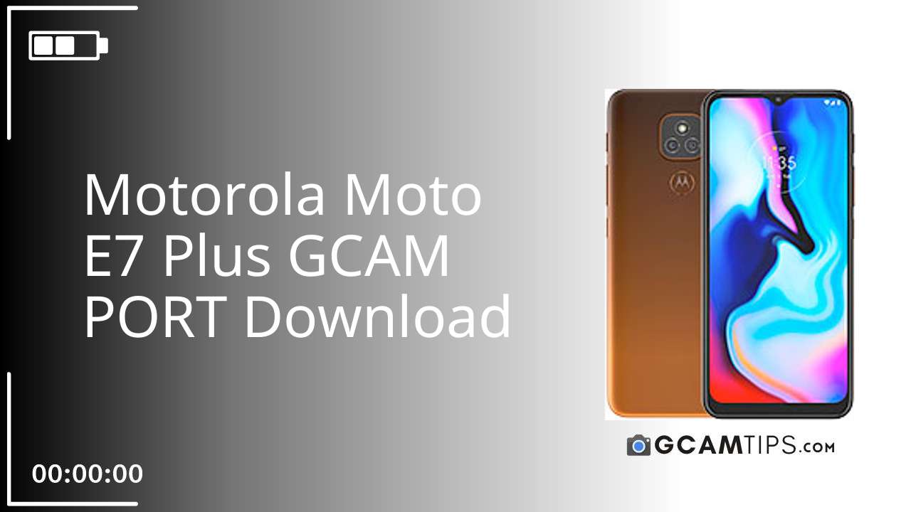 GCAM PORT for Motorola Moto E7 Plus
