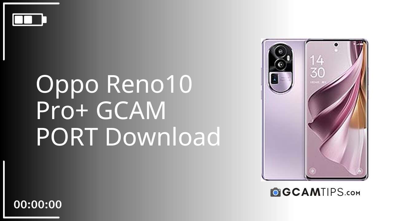 GCAM PORT for Oppo Reno10 Pro+