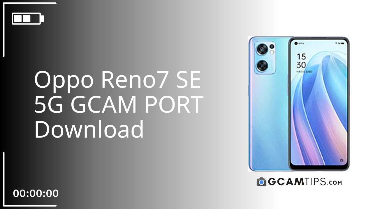 GCAM PORT for Oppo Reno7 SE 5G