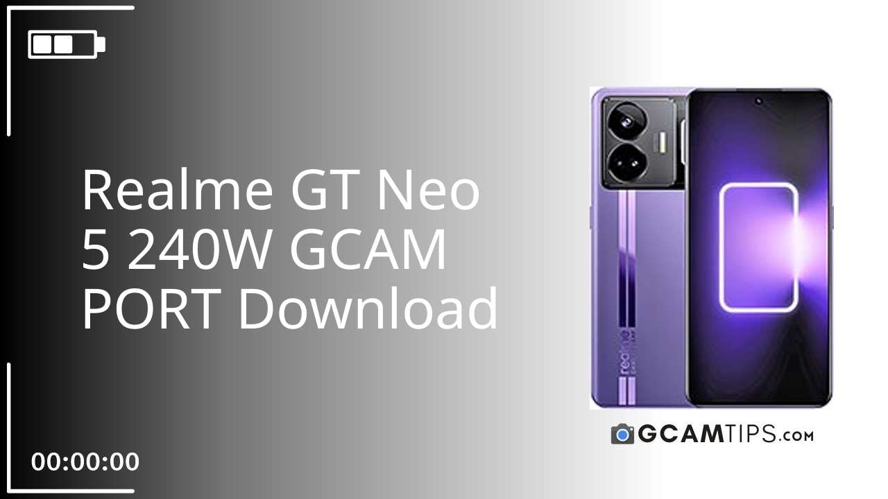 GCAM PORT for Realme GT Neo 5 240W