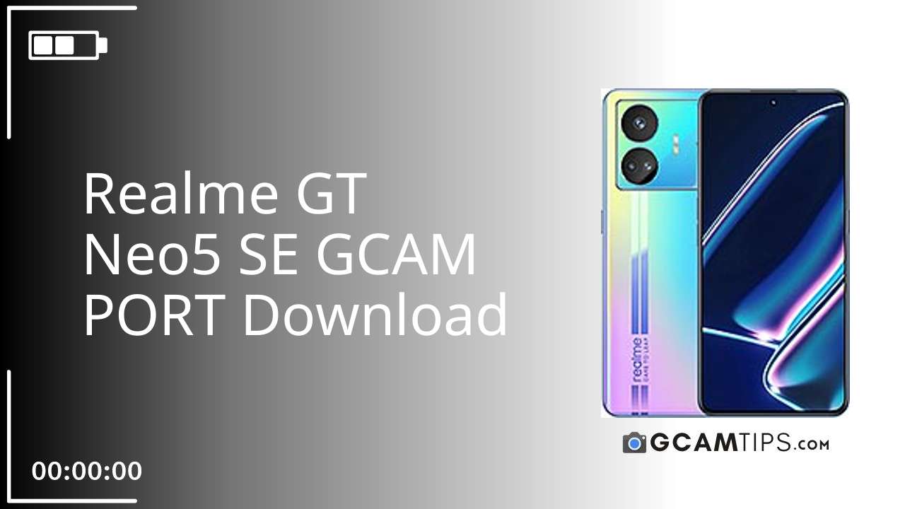 GCAM PORT for Realme GT Neo5 SE