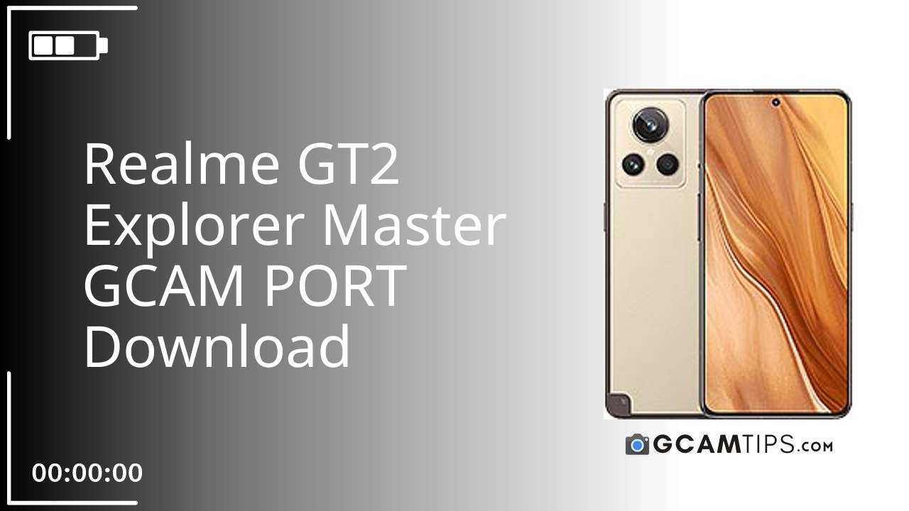GCAM PORT for Realme GT2 Explorer Master