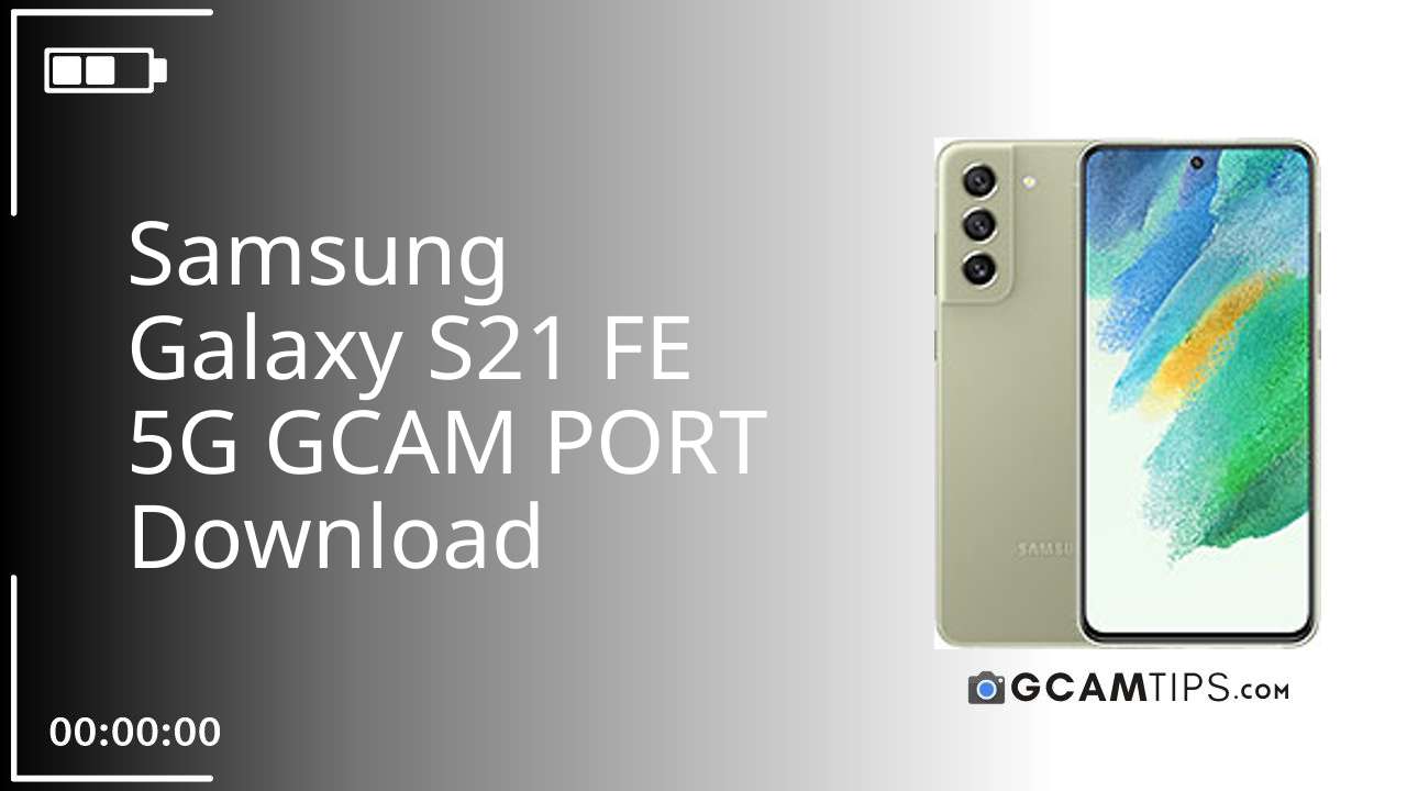 GCAM PORT for Samsung Galaxy S21 FE 5G
