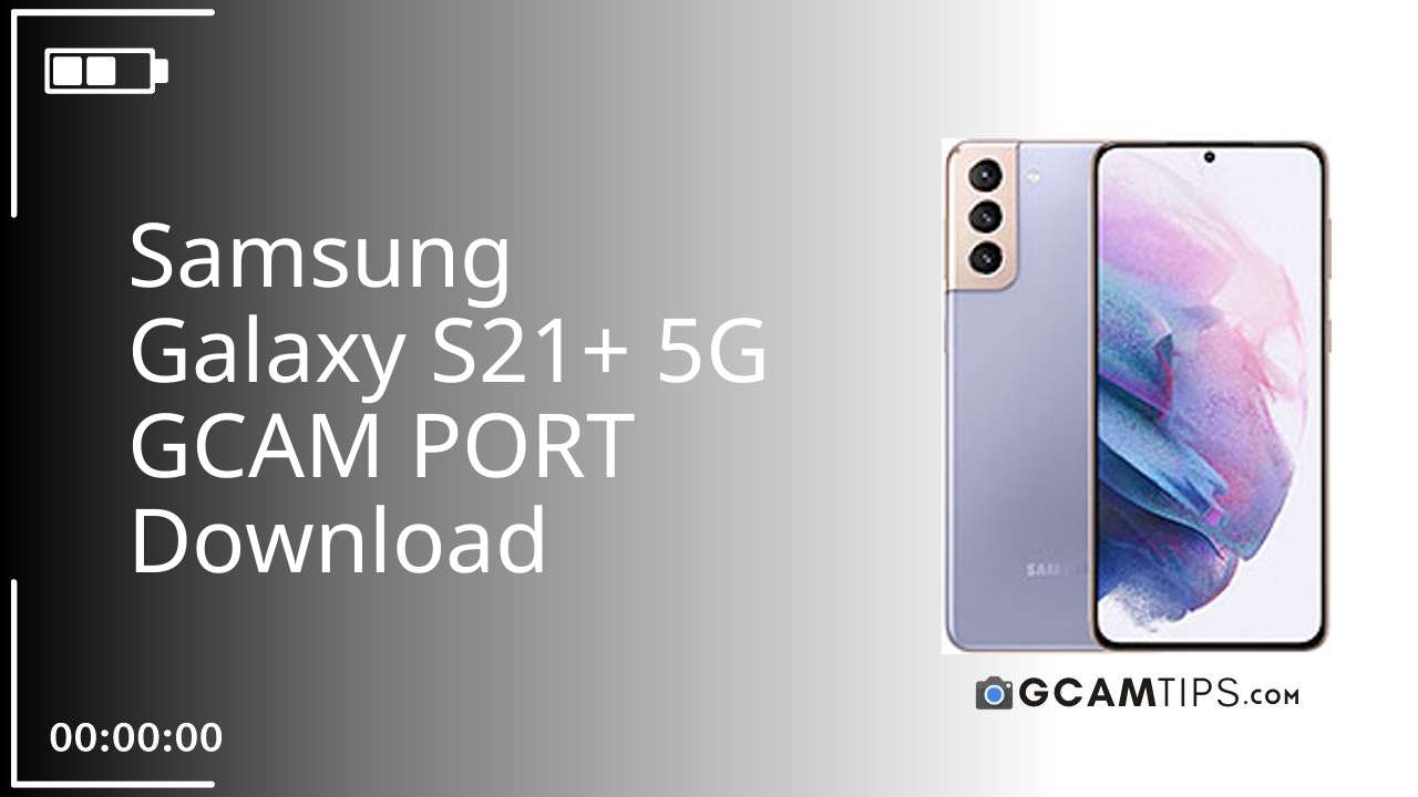 GCAM PORT for Samsung Galaxy S21+ 5G