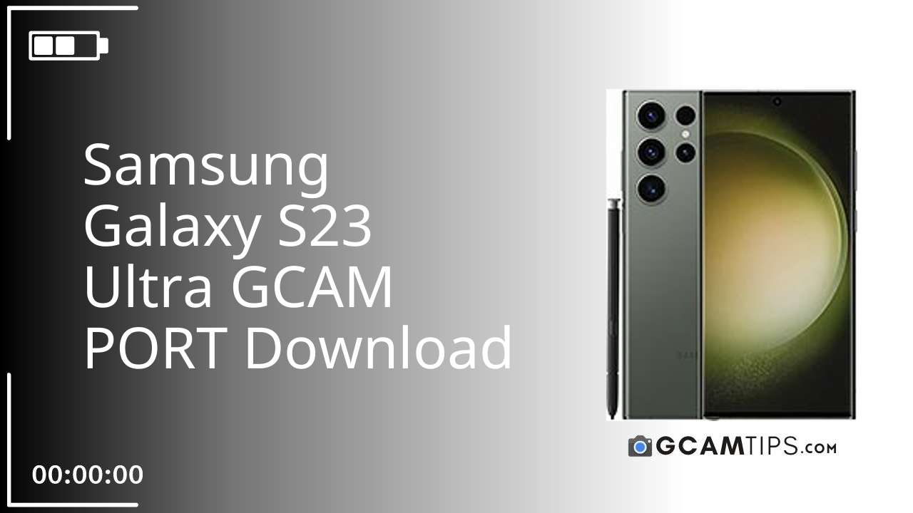 GCAM PORT for Samsung Galaxy S23 Ultra