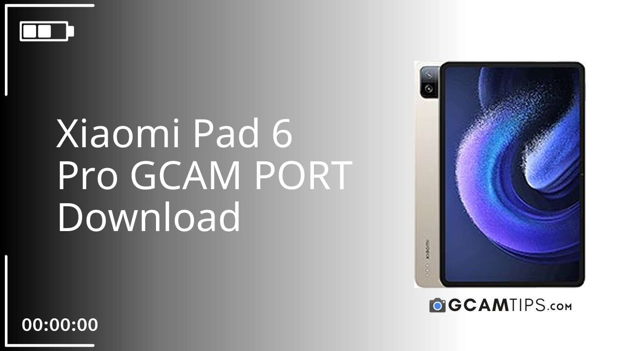 GCAM PORT for Xiaomi Pad 6 Pro
