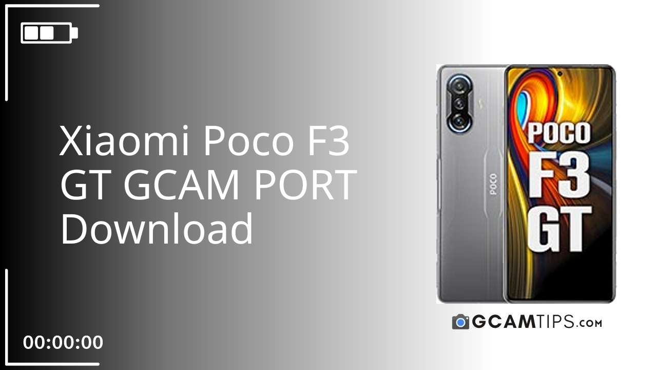 GCAM PORT for Xiaomi Poco F3 GT