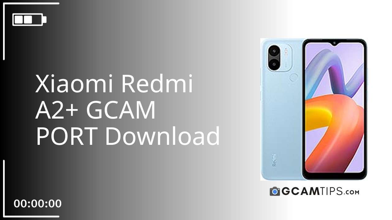 GCAM PORT for Xiaomi Redmi A2+
