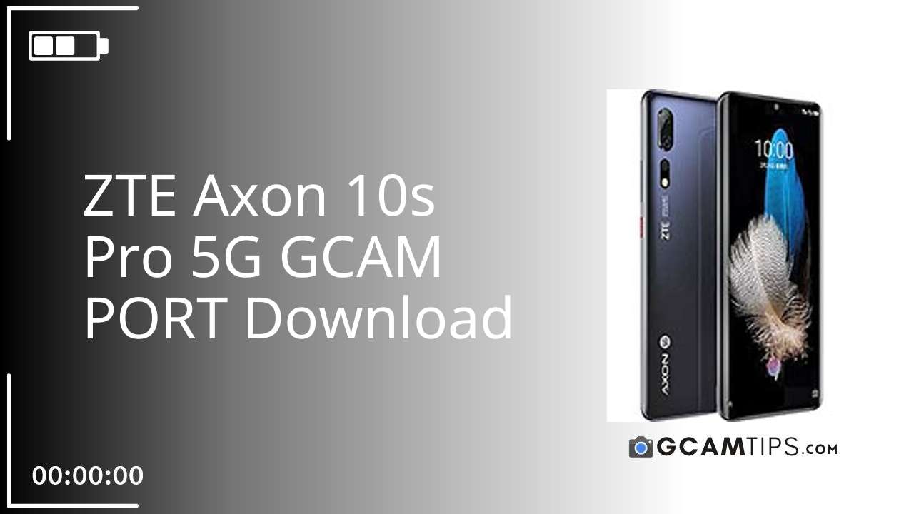 GCAM PORT for ZTE Axon 10s Pro 5G