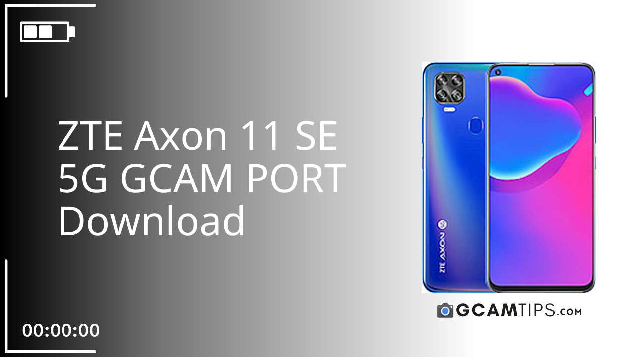GCAM PORT for ZTE Axon 11 SE 5G