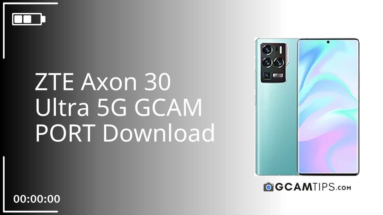 GCAM PORT for ZTE Axon 30 Ultra 5G