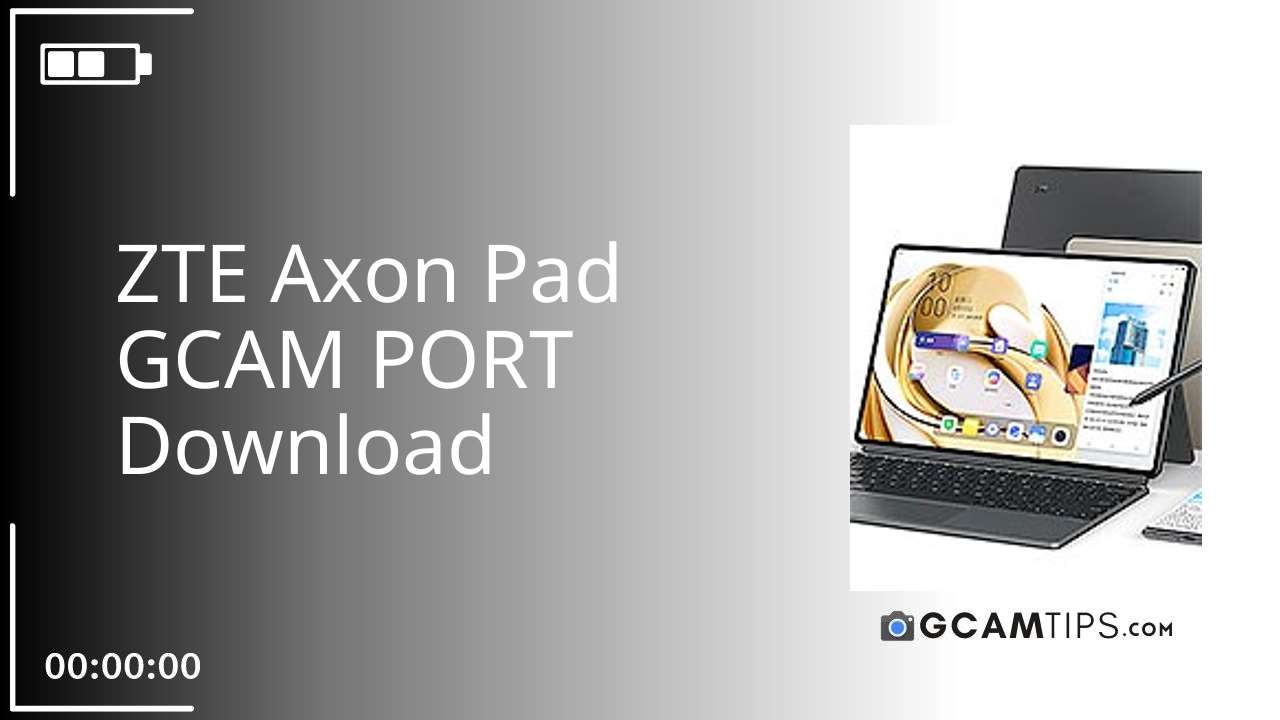 GCAM PORT for ZTE Axon Pad