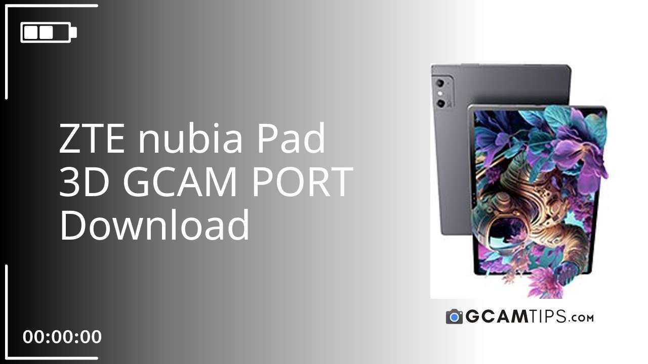 GCAM PORT for ZTE nubia Pad 3D