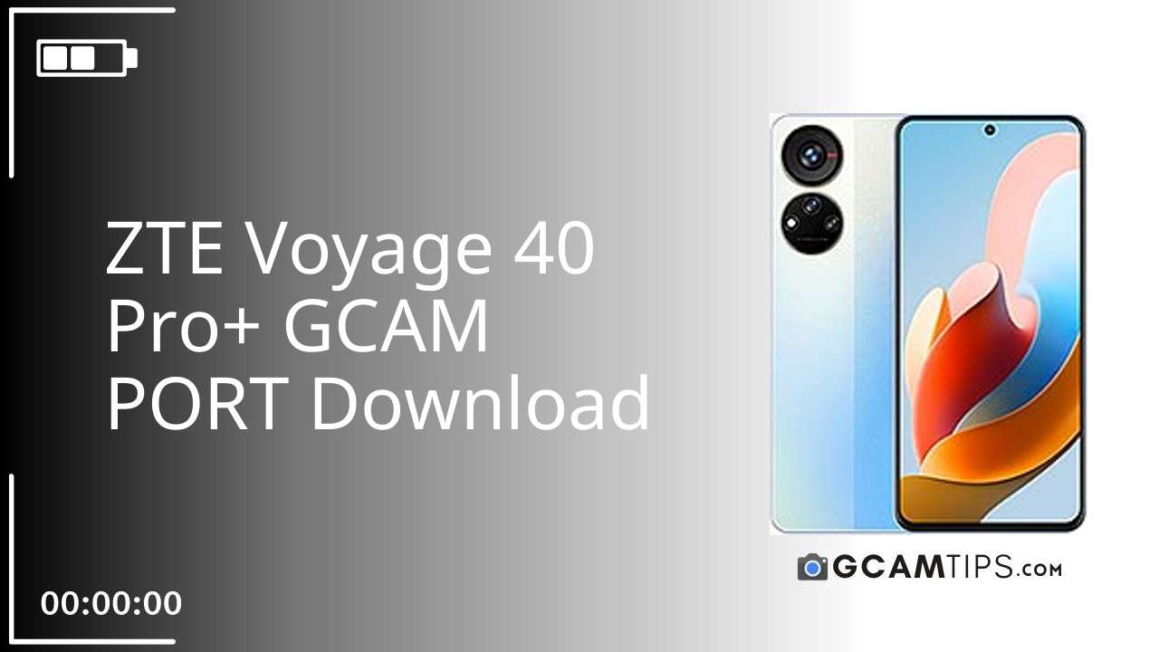 GCAM PORT for ZTE Voyage 40 Pro+