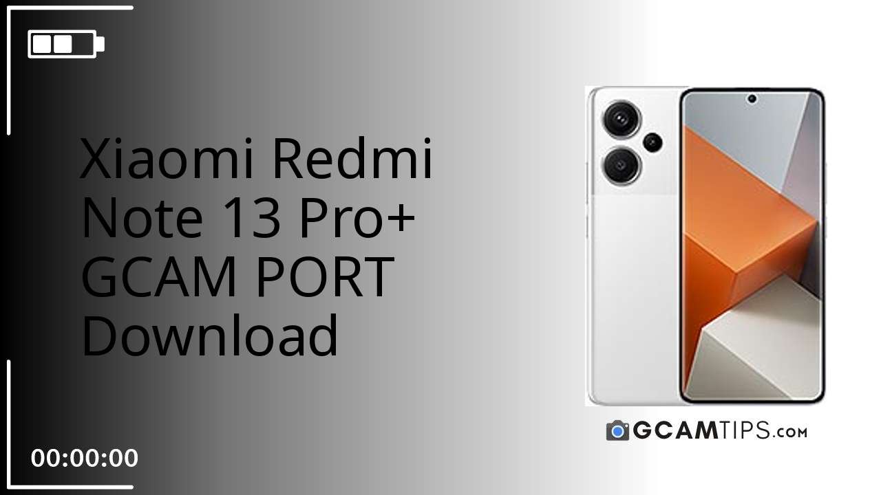 GCAM PORT for Xiaomi Redmi Note 13 Pro+